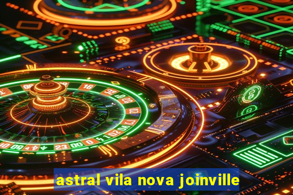 astral vila nova joinville